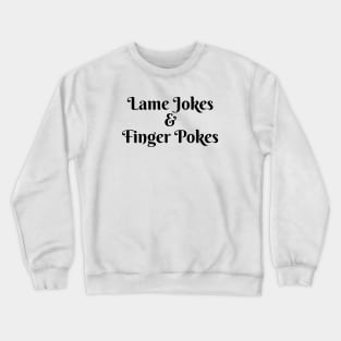 Lame Jokes & Finger Pokes 4 Crewneck Sweatshirt